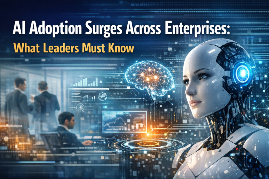 AI Adoption Surges Across Enterprises: What Leaders Must Know